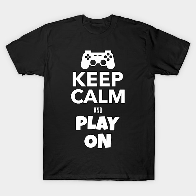 Keep Calm and Play On - Quote for Gamers T-Shirt by LetShirtSay